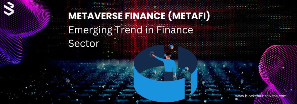 Metaverse Finance (MetaFi): Emerging Trend In Finance Sector
